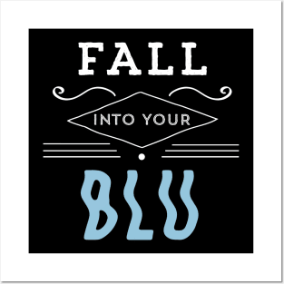 Fall Into Your BLU Posters and Art